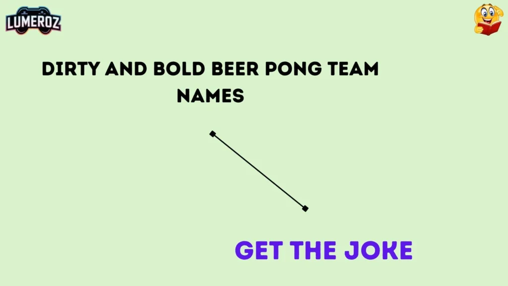 Dirty and Bold Beer Pong Team Names