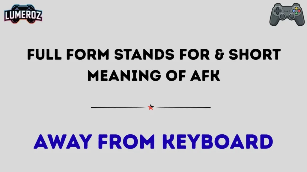 Full Form Stands For & Short Meaning of AFK