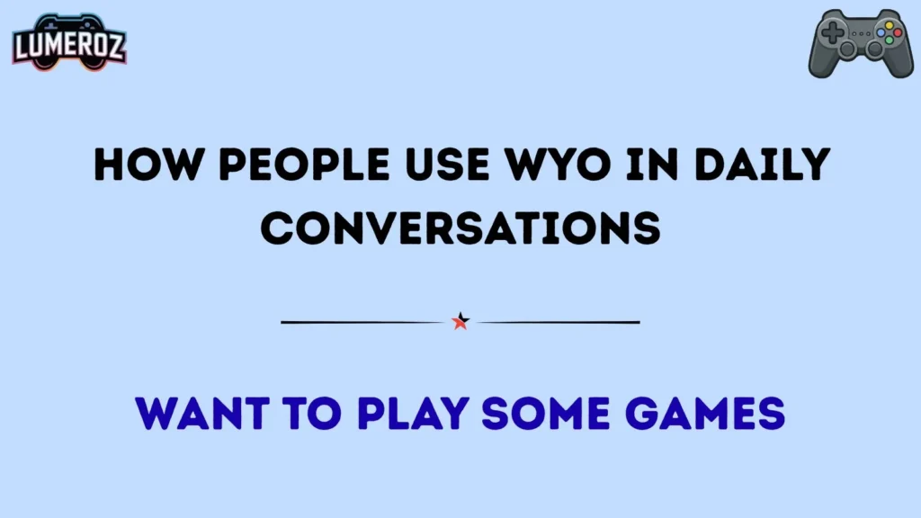 How People Use WYO in Daily Conversations