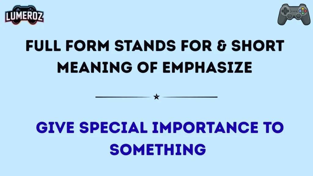 Full Form Stands For & Short Meaning of Emphasize