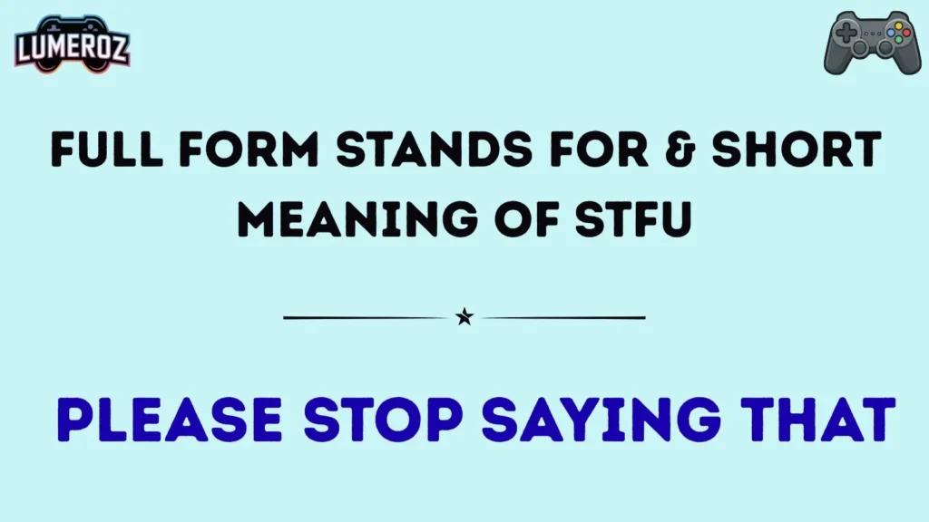 Full Form Stands For & Short Meaning of STFU