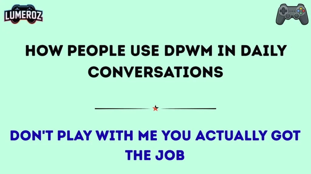 How People Use DPWM in Daily Conversations