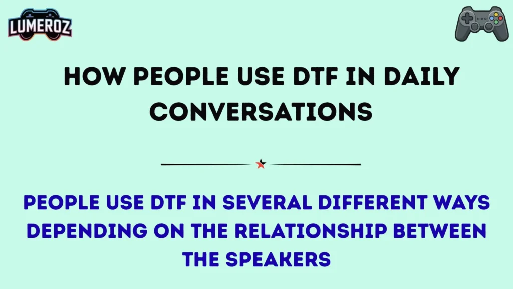 How People Use DTF in Daily Conversations