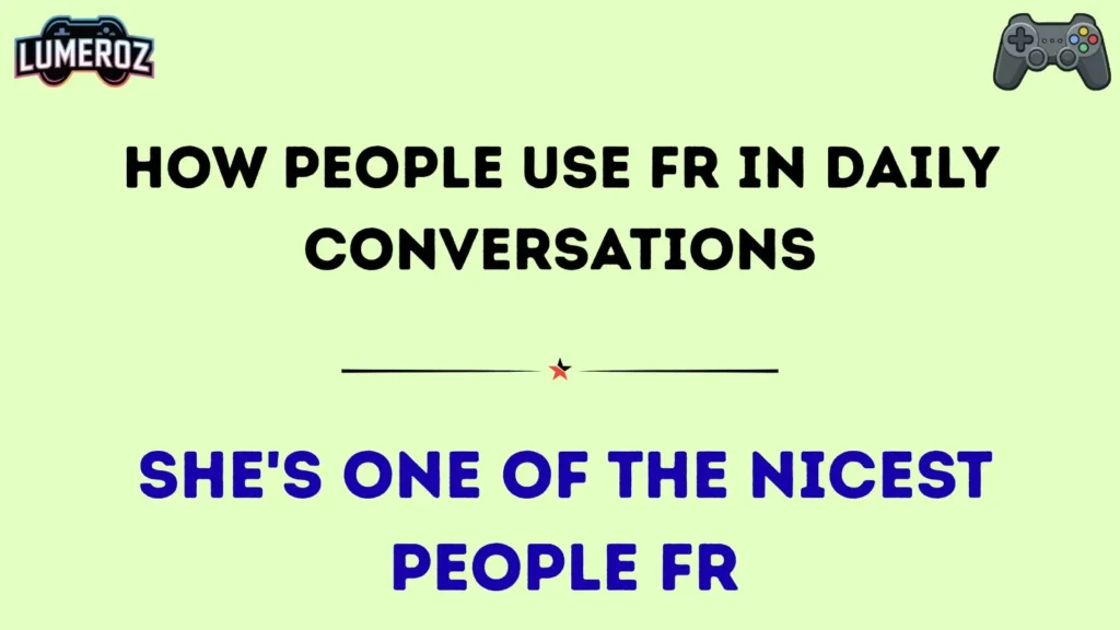 How People Use FR in Daily Conversations