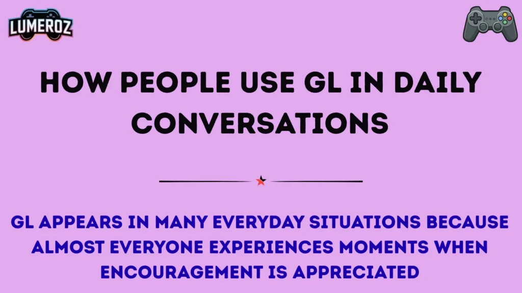 How People Use GL in Daily Conversations