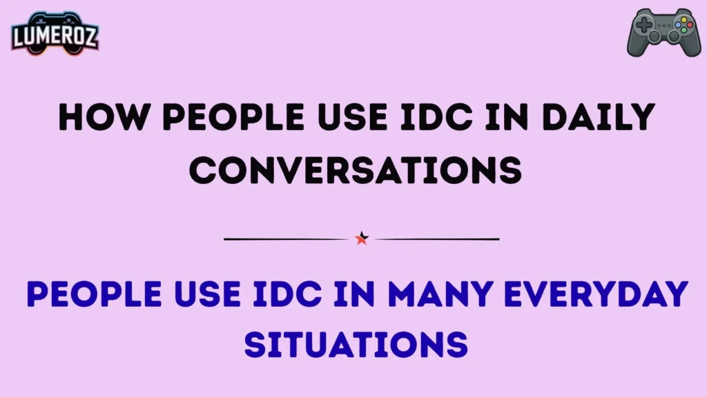 How People Use IDC in Daily Conversations