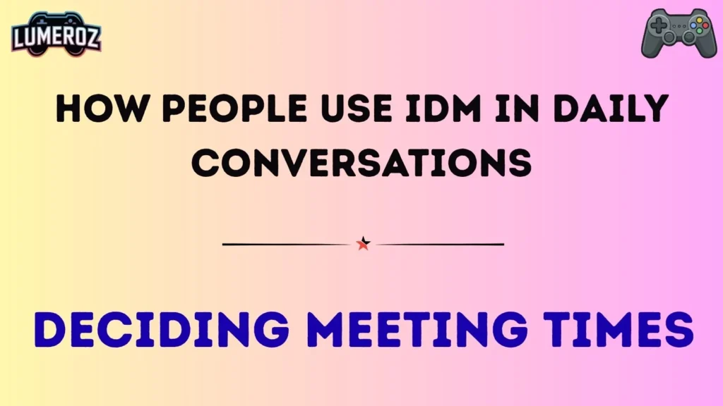 How People Use IDM in Daily Conversations