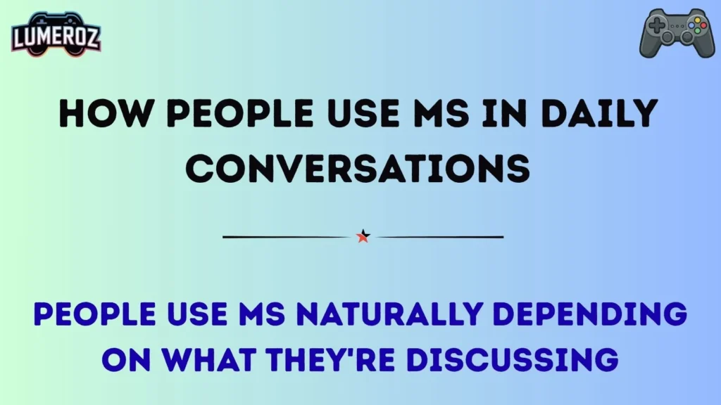 How People Use MS in Daily Conversations