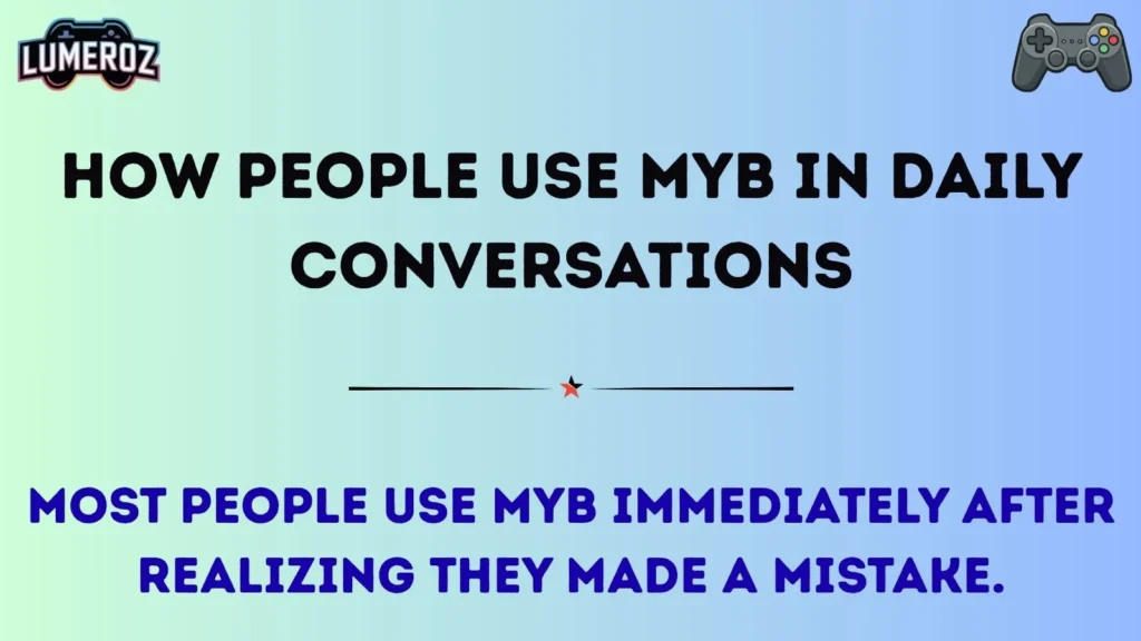 How People Use MYB in Daily Conversations