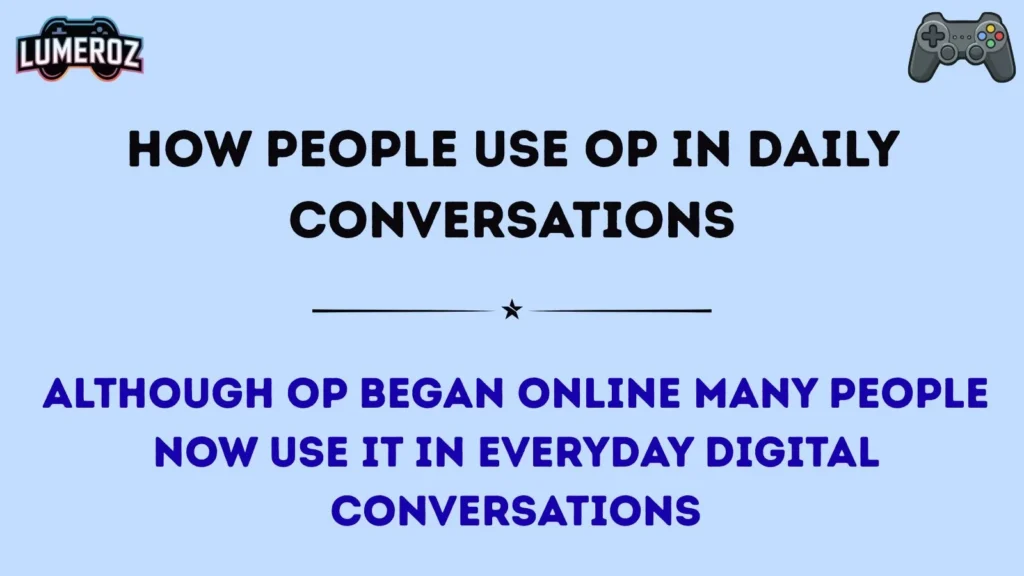 How People Use OP in Daily Conversations