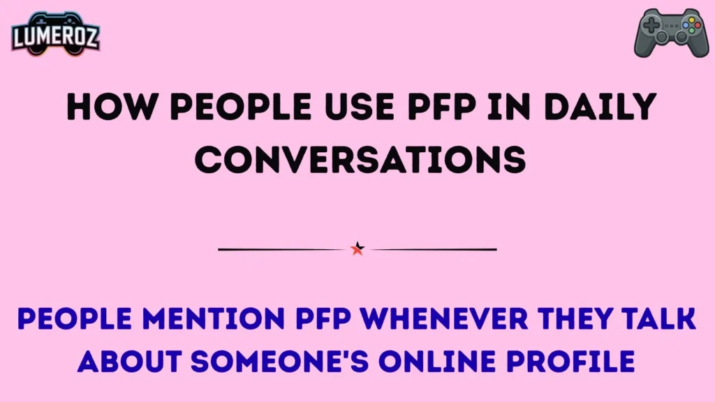 How People Use PFP in Daily Conversations