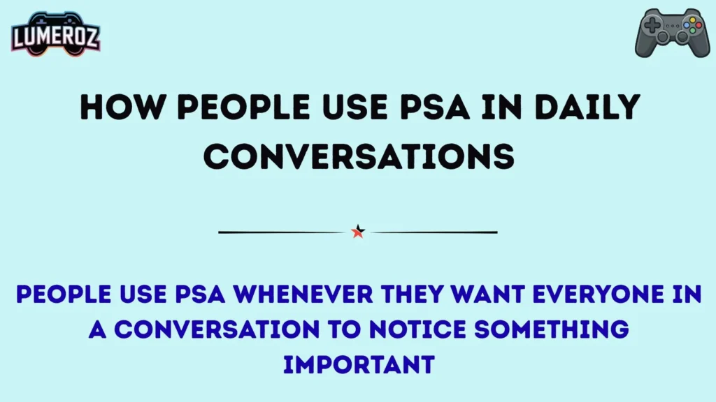 How People Use PSA in Daily Conversations