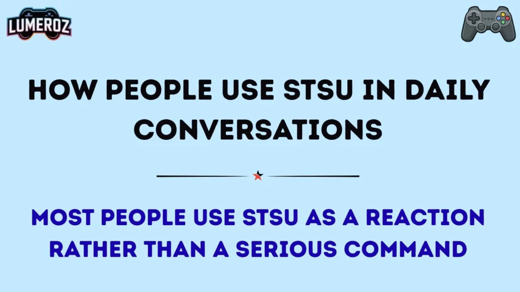 How People Use STSU in Daily Conversations
