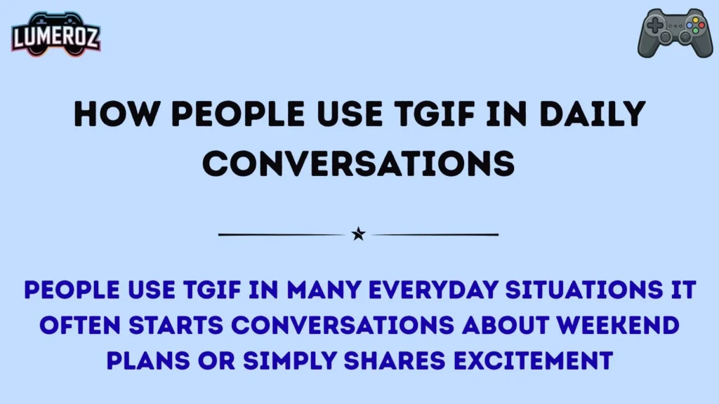 How People Use TGIF in Daily Conversations