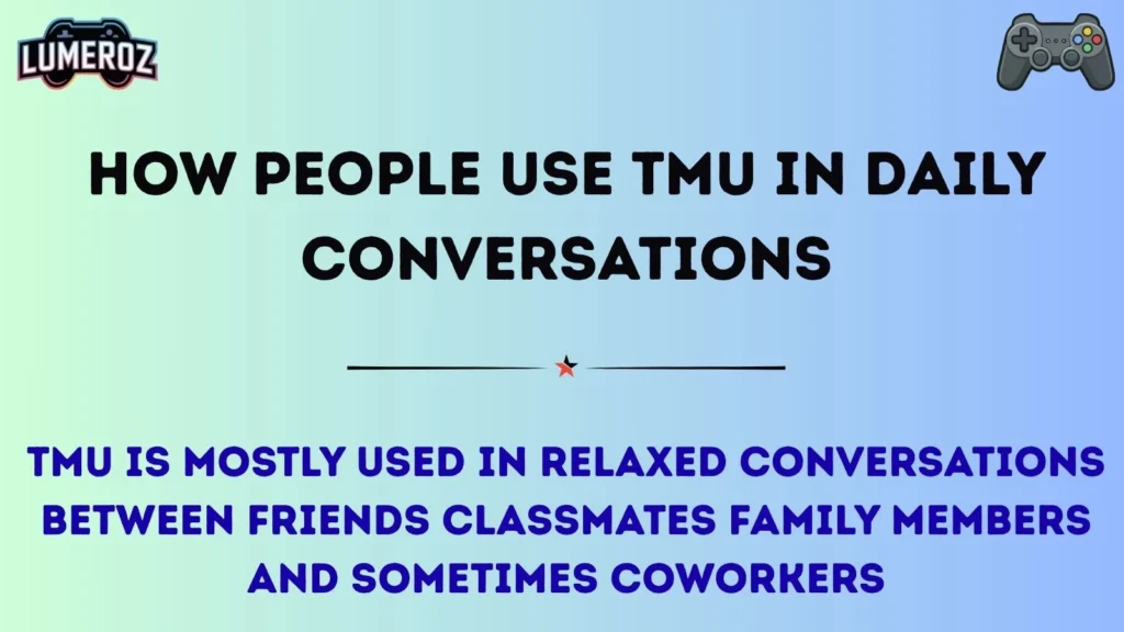 How People Use TMU in Daily Conversations
