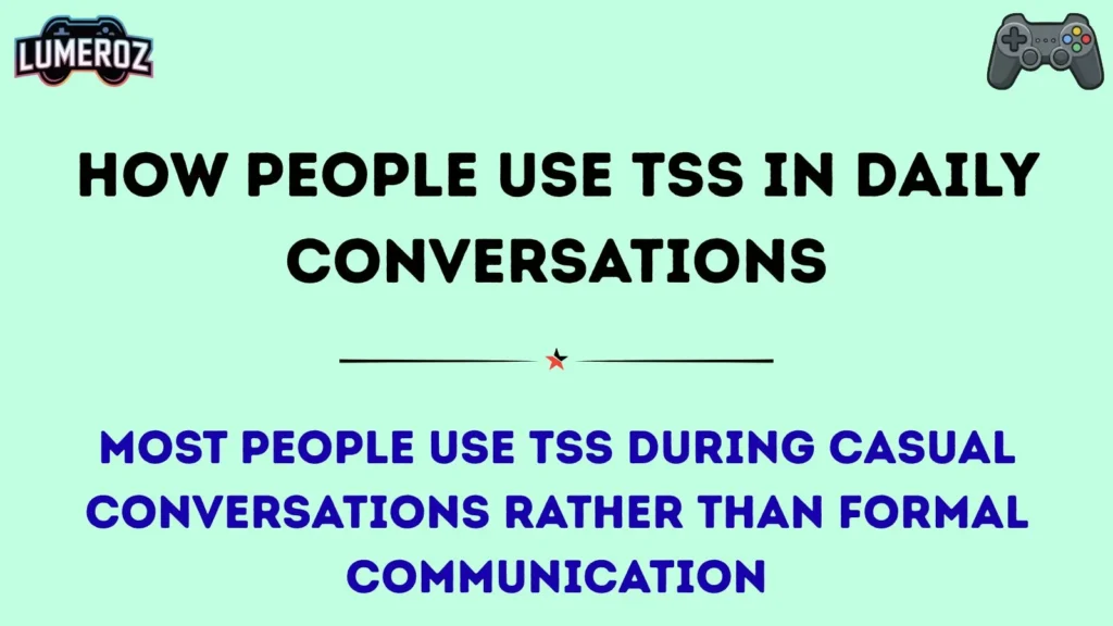 How People Use TSS in Daily Conversations