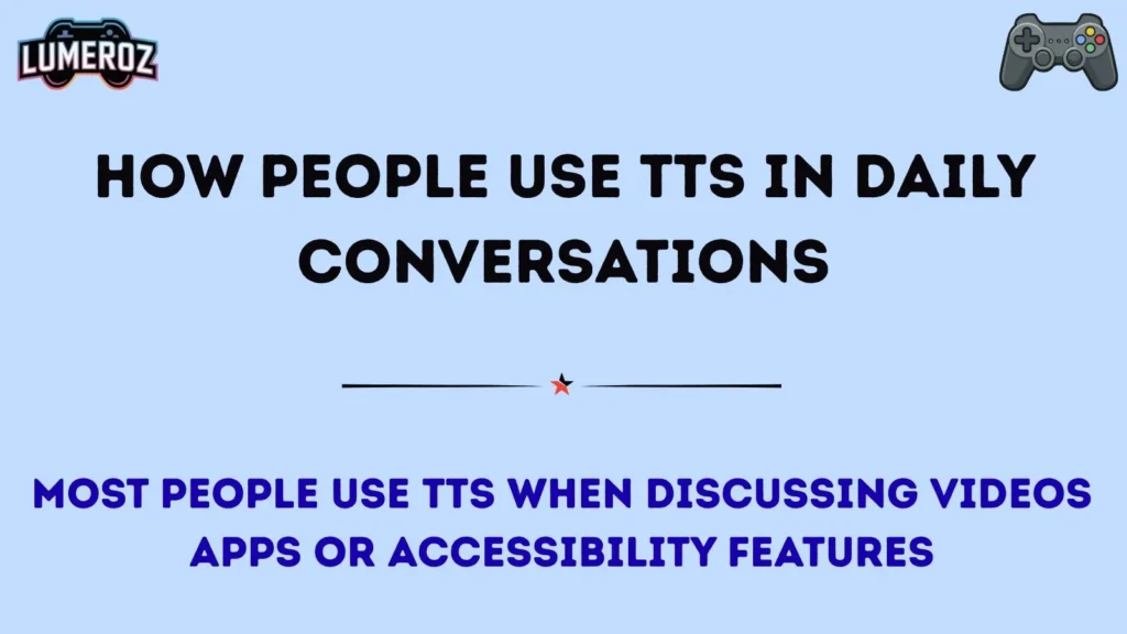 How People Use TTS in Daily Conversations
