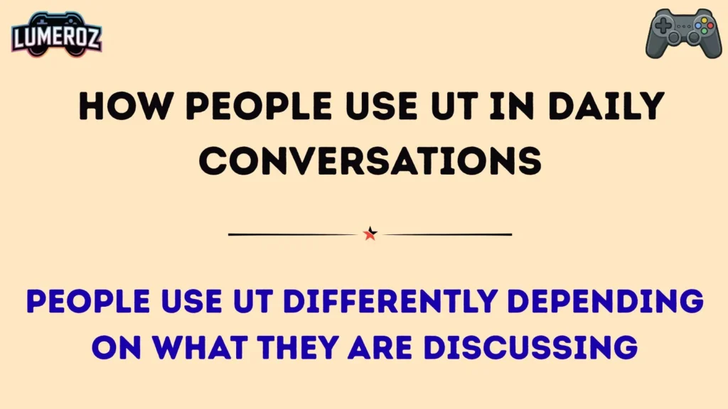 How People Use UT in Daily Conversations
