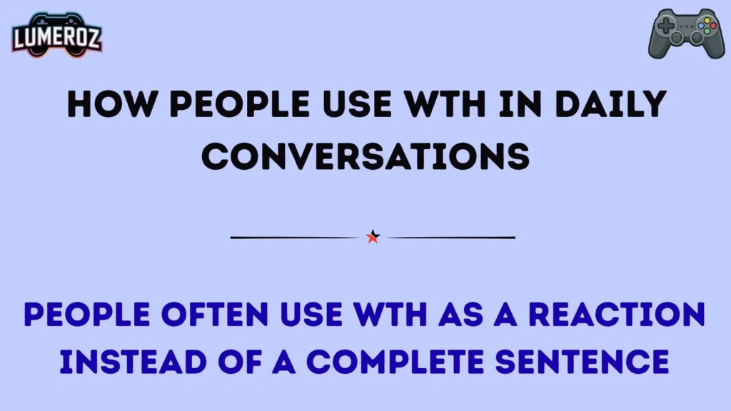 How People Use WTH in Daily Conversations