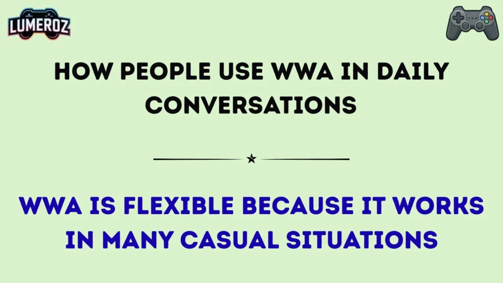 How People Use WWA in Daily Conversations