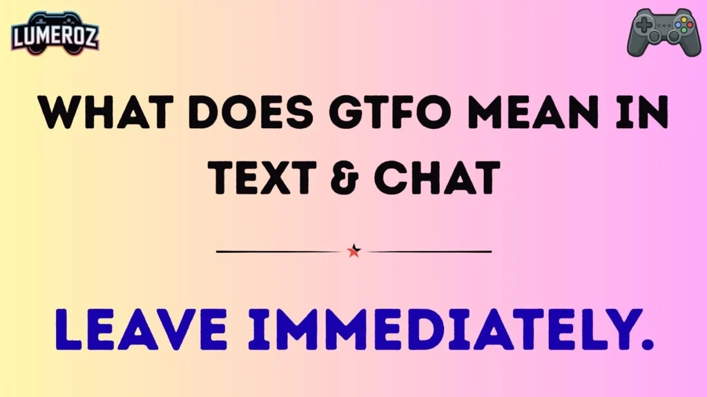 What Does GTFO Mean in Text & Chat