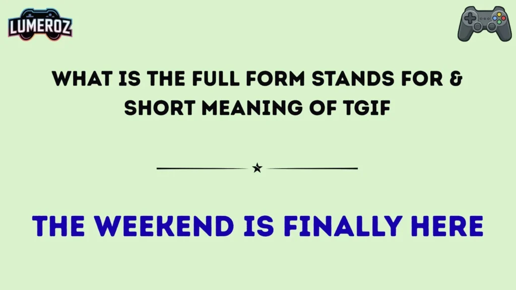 What Is the Full Form Stands For & Short Meaning of TGIF
